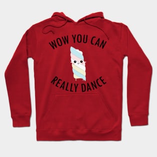 Wow You Can Really Dance Hoodie